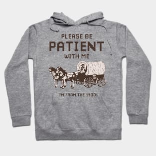 Please-Be-Patient-With-Me-Im-From-The-1900s Hoodie